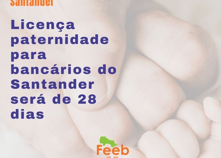 Licença paternidade para bancários do Santander será de 28 dias