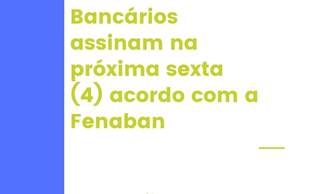Bancários assinam na próxima sexta (4) acordo com a Fenaban
