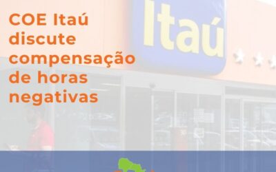 COE Itaú discute compensação de horas negativas com o banco
