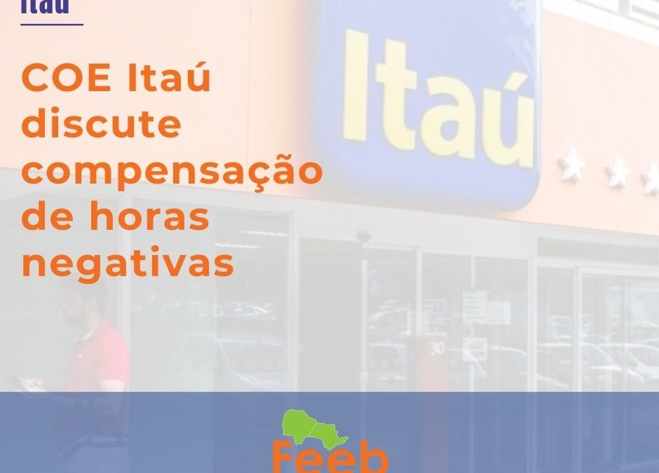 COE Itaú discute compensação de horas negativas com o banco