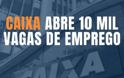 Caixa anuncia abertura de 10 mil postos de trabalho