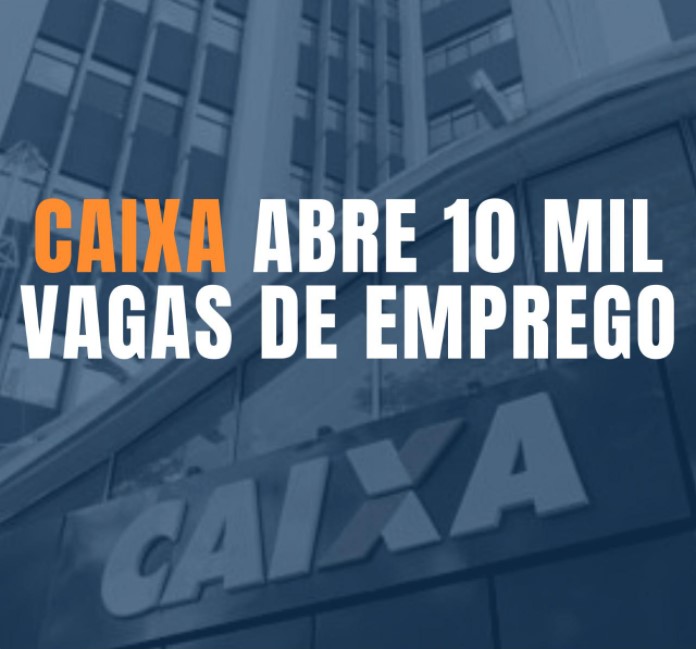 Caixa anuncia abertura de 10 mil postos de trabalho