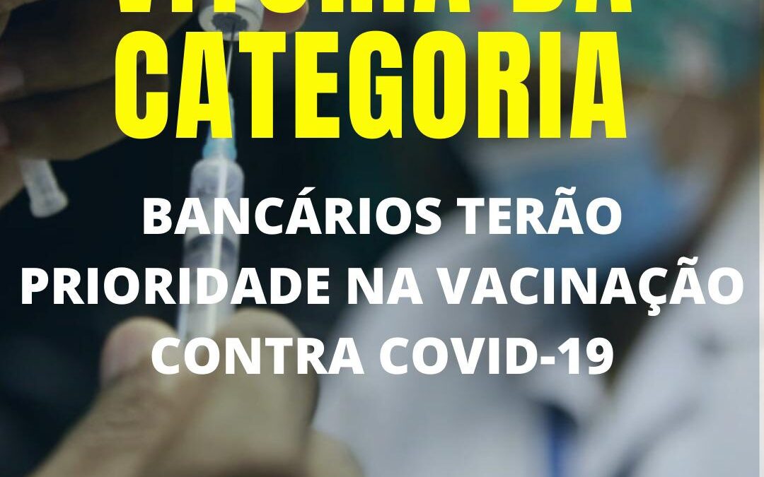 Conquista: Bancários terão prioridade na vacinação contra Covid-19