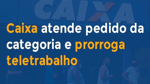 Caixa prorroga teletrabalho