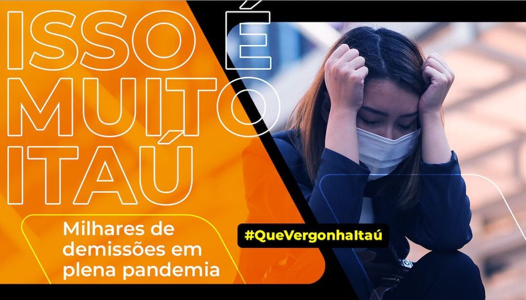 Milhares de demissões em plena pandemia – Itaú