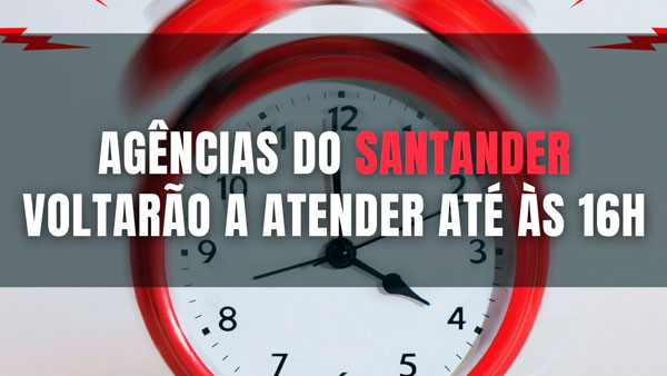 Santander retorna horário das 16h para fechamento de agências
