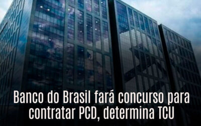 Banco do Brasil fará concurso para contratar PCD, determina TCU