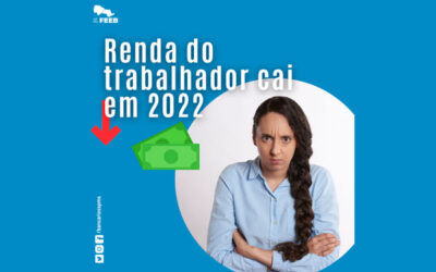 Renda do trabalhador cai em 2022 e segue estagnada desde 2012