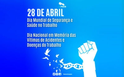 28 de abril – Dia Mundial de Segurança e Saúde no Trabalho e o Dia Nacional em Memória às Vítimas de Acidente e Doenças do Trabalho