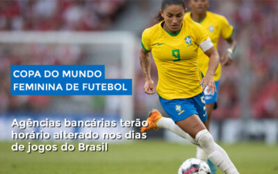 Copa do Mundo Feminina de Futebol: Febraban anuncia alteração de horários das agências bancárias nos dias de jogos do Brasil