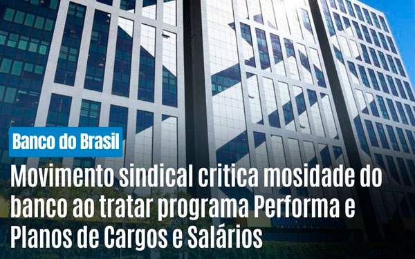 Movimento sindical cobra resposta do Banco do Brasil sobre programa Performa e Planos de Cargos e Salários